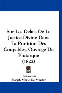 Sur Les Delais de La Justice Divine Dans La Punition Des Coupables, Ouvrage de Plutarque (1822)