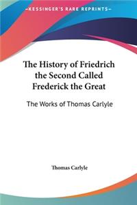 History of Friedrich the Second Called Frederick the Great