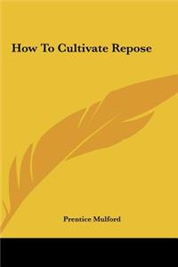 How to Cultivate Repose
