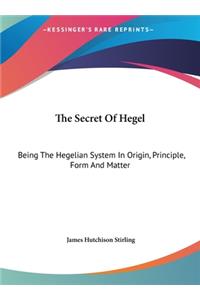 The Secret of Hegel: Being the Hegelian System in Origin, Principle, Form and Matter