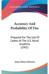 Accuracy and Probability of Fire: Prepared for the Use of Cadets at the U.S. Naval Academy (1901)