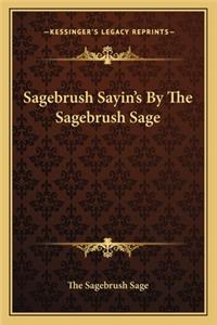 Sagebrush Sayin's by the Sagebrush Sage
