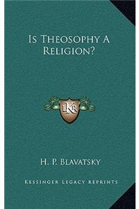 Is Theosophy a Religion?