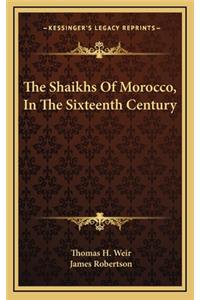 The Shaikhs of Morocco, in the Sixteenth Century