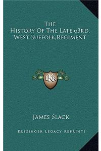The History Of The Late 63rd, West Suffolk, Regiment