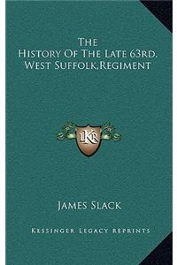 History Of The Late 63rd, West Suffolk, Regiment