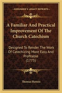 A Familiar And Practical Improvement Of The Church Catechism