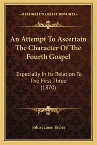 Attempt to Ascertain the Character of the Fourth Gospel