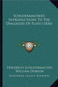 Schleiermacher's Introductions To The Dialogues Of Plato (1836)