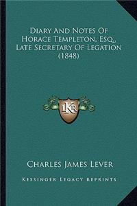 Diary And Notes Of Horace Templeton, Esq., Late Secretary Of Legation (1848)