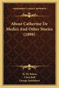 About Catherine De Medici And Other Stories (1898)
