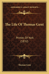 Life of Thomas Gent