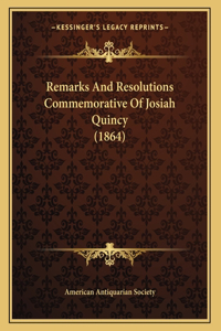 Remarks And Resolutions Commemorative Of Josiah Quincy (1864)