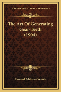 The Art Of Generating Gear-Teeth (1904)