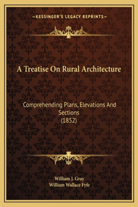 Treatise On Rural Architecture
