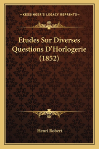Etudes Sur Diverses Questions D'Horlogerie (1852)
