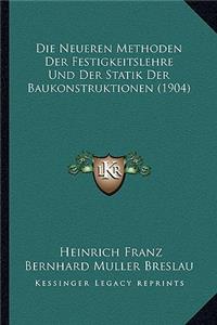 Neueren Methoden Der Festigkeitslehre Und Der Statik Der Baukonstruktionen (1904)