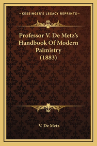 Professor V. De Metz's Handbook Of Modern Palmistry (1883)