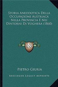 Storia Aneddotica Della Occupazione Austriaca Nella Provincia E Nei Dintorni Di Voghera (1860)