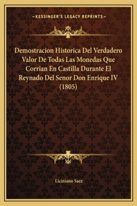 Demostracion Historica Del Verdadero Valor De Todas Las Monedas Que Corrian En Castilla Durante El Reynado Del Senor Don Enrique IV (1805)