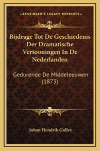 Bijdrage Tot De Geschiedenis Der Dramatische Vertooningen In De Nederlanden