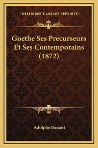 Goethe Ses Precurseurs Et Ses Contemporains (1872)