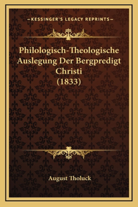 Philologisch-Theologische Auslegung Der Bergpredigt Christi (1833)