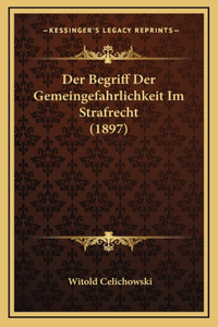 Begriff Der Gemeingefahrlichkeit Im Strafrecht (1897)