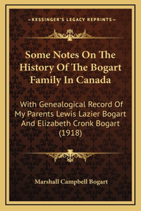 Some Notes On The History Of The Bogart Family In Canada