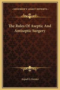 The Rules Of Aseptic And Antiseptic Surgery