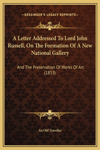 A Letter Addressed To Lord John Russell, On The Formation Of A New National Gallery