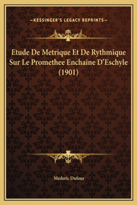 Etude De Metrique Et De Rythmique Sur Le Promethee Enchaine D'Eschyle (1901)