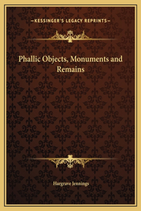 Phallic Objects, Monuments and Remains
