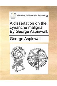 A Dissertation on the Cynanche Maligna. by George Aspinwall.