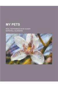 My Pets; Real Happenings in My Aviary