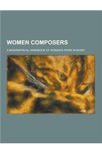 Women Composers; A Biographical Handbook of Woman's Work in Music