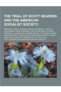 The Trial of Scott Nearing and the American Socialist Society; Presiding Judge--Julius M. Mayer; Attorneys: --For the Government, Earl B. Barnes; For