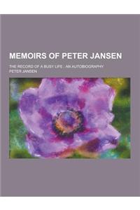 Memoirs of Peter Jansen; The Record of a Busy Life: An Autobiography