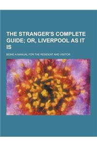 The Stranger's Complete Guide; Being a Manual for the Resident and Visitor