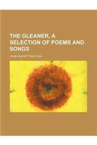 The Gleaner, a Selection of Poems and Songs