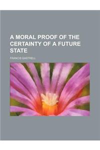 A Moral Proof of the Certainty of a Future State