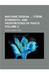 Machine Design; Form, Strength, and Proportions of Parts Volume 2
