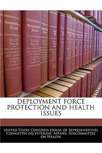Deployment Force Protection and Health Issues