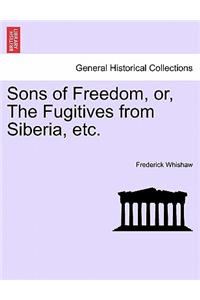 Sons of Freedom, Or, the Fugitives from Siberia, Etc.