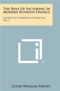 Role of Factoring in Modern Business Finance: Studies in Commercial Financing, No. 1