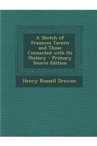 Sketch of Fraunces Tavern and Those Connected with Its History