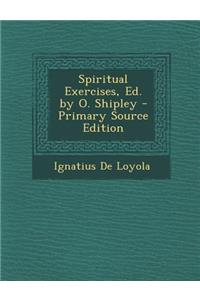 Spiritual Exercises, Ed. by O. Shipley