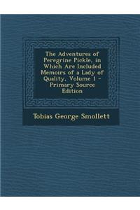 The Adventures of Peregrine Pickle, in Which Are Included Memoirs of a Lady of Quality, Volume 1