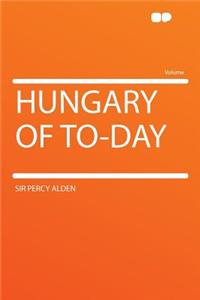 Hungary of To-Day