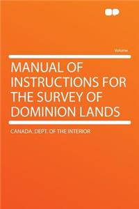 Manual of Instructions for the Survey of Dominion Lands